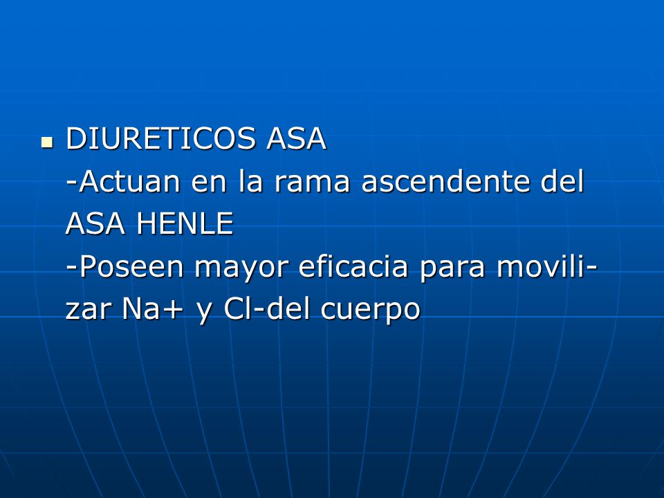 DIURETICOS ASA -Actuan en la rama ascendente del. ASA HENLE.