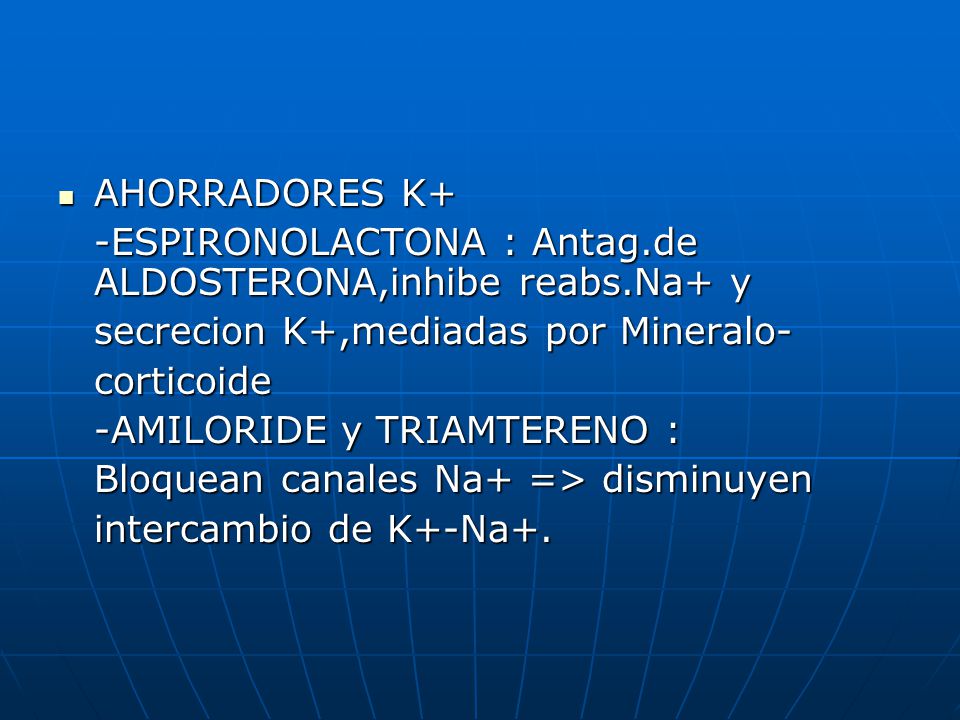 AHORRADORES K+ -ESPIRONOLACTONA : Antag.de ALDOSTERONA,inhibe reabs.Na+ y. secrecion K+,mediadas por Mineralo-