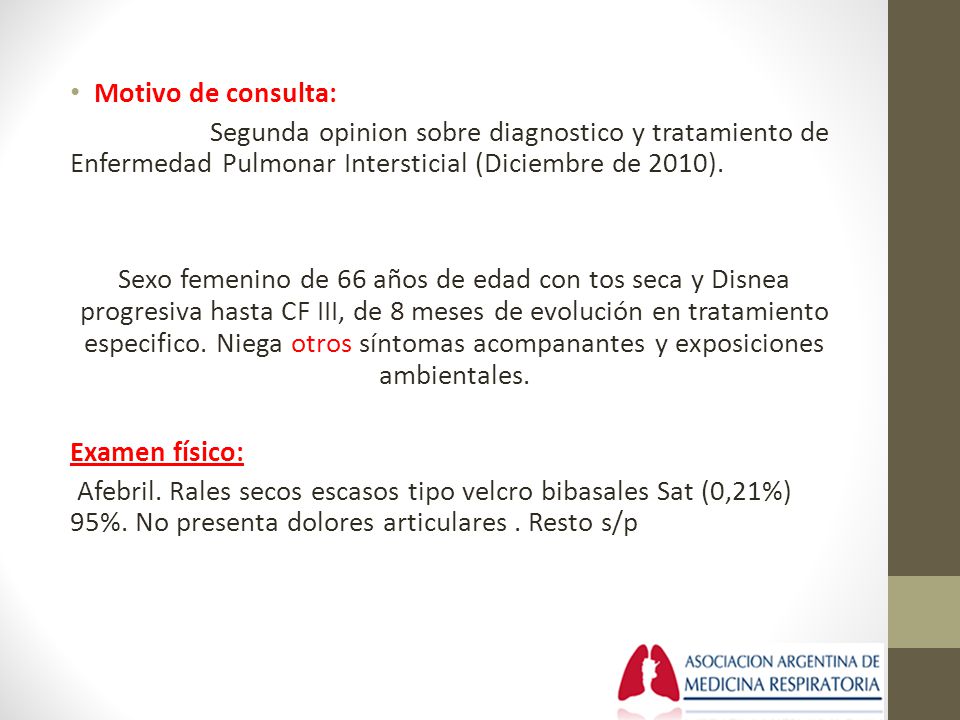 Motivo de consulta: Segunda opinion sobre diagnostico y tratamiento de Enfermedad Pulmonar Intersticial (Diciembre de 2010).
