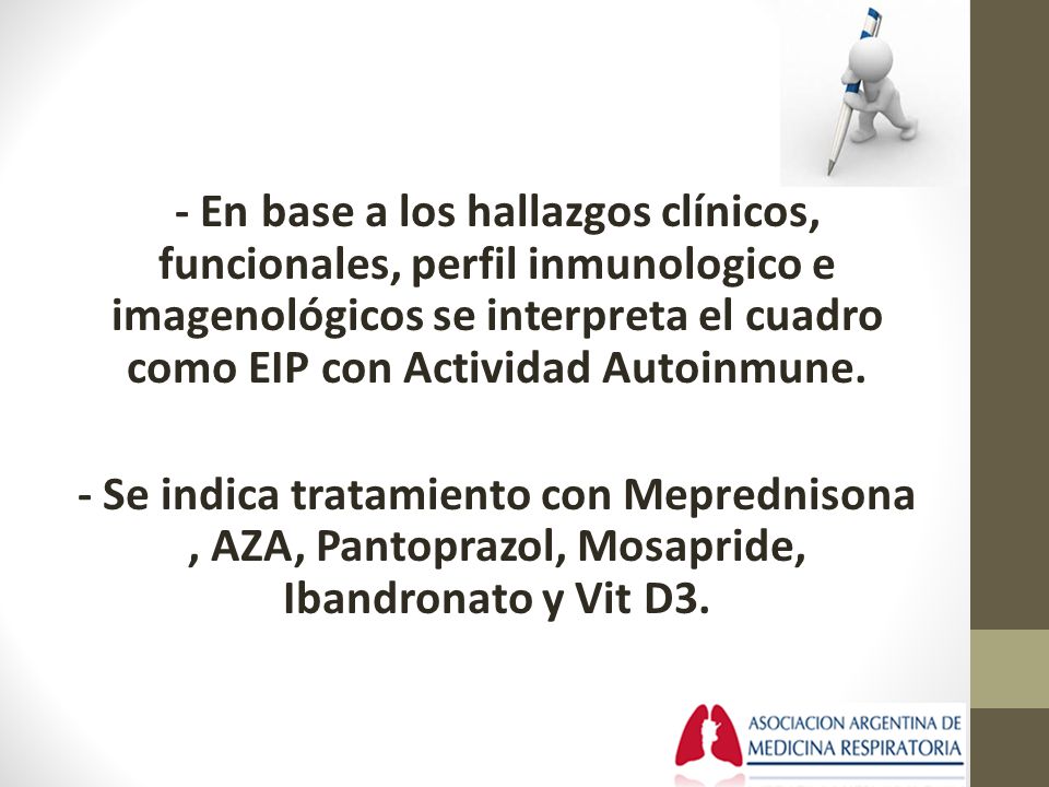 - En base a los hallazgos clínicos, funcionales, perfil inmunologico e imagenológicos se interpreta el cuadro como EIP con Actividad Autoinmune.
