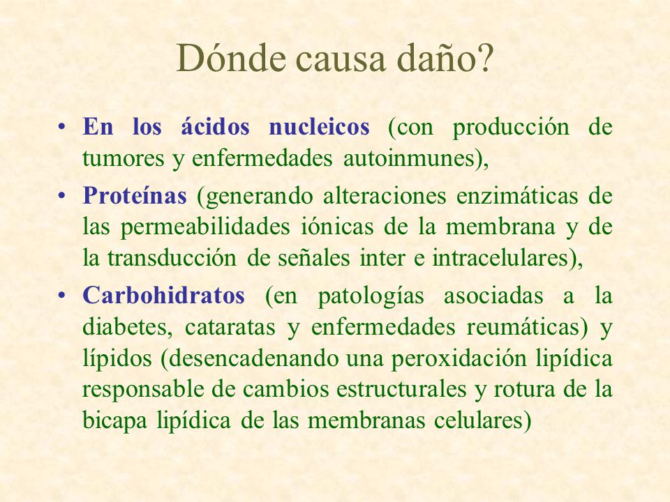 Dónde causa daño En los ácidos nucleicos (con producción de tumores y enfermedades autoinmunes),