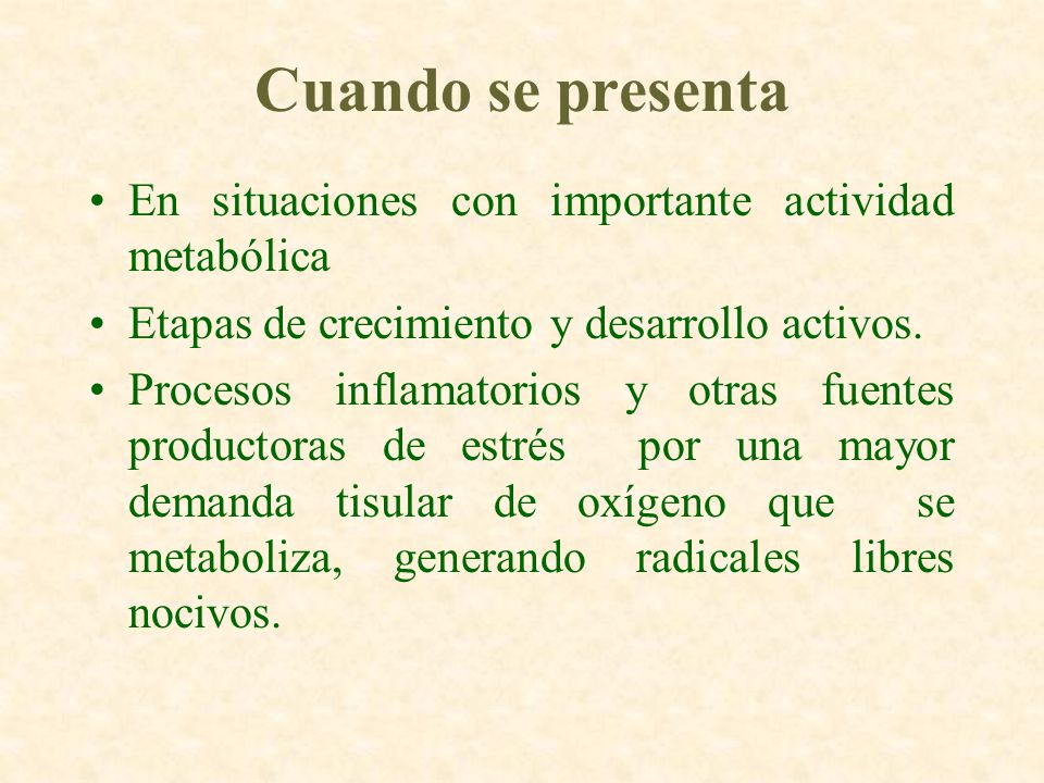 Cuando se presenta En situaciones con importante actividad metabólica