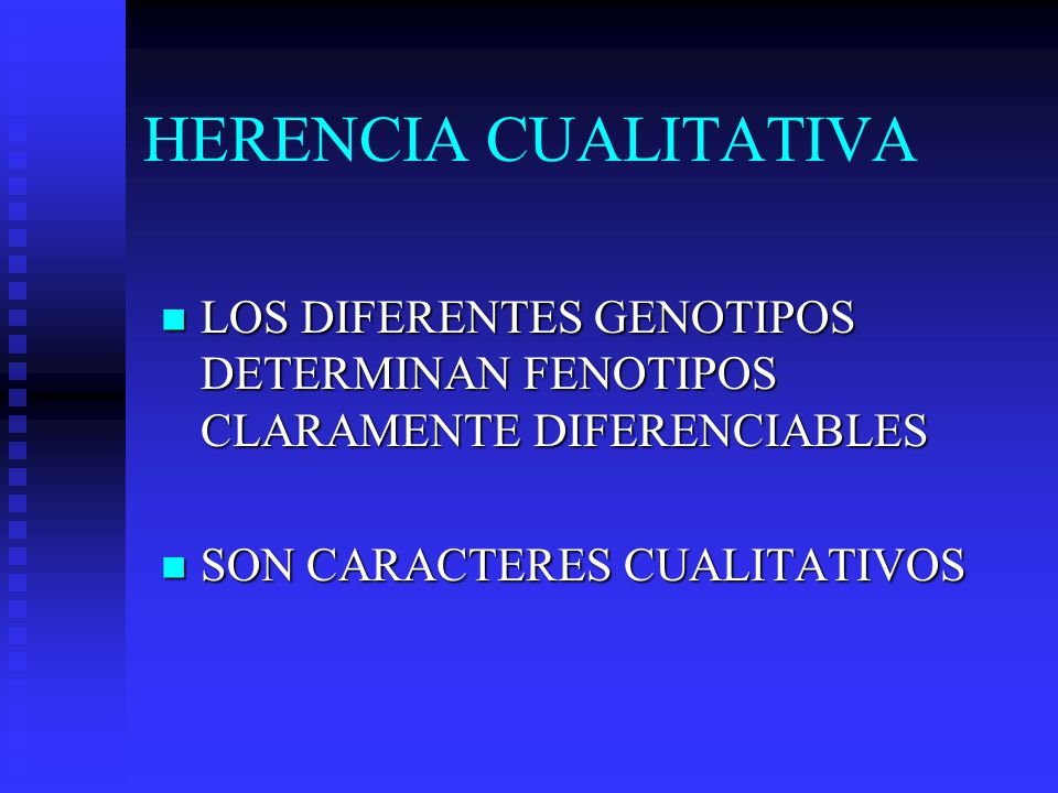HERENCIA CUALITATIVA LOS DIFERENTES GENOTIPOS DETERMINAN FENOTIPOS CLARAMENTE DIFERENCIABLES.