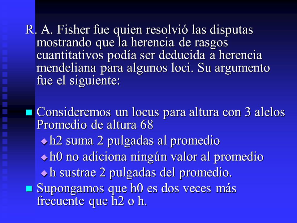 R. A. Fisher fue quien resolvió las disputas mostrando que la herencia de rasgos cuantitativos podía ser deducida a herencia mendeliana para algunos loci. Su argumento fue el siguiente: