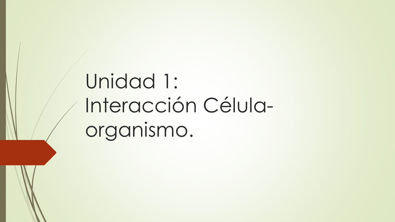 Unidad 1: Interacción Célula- organismo.
