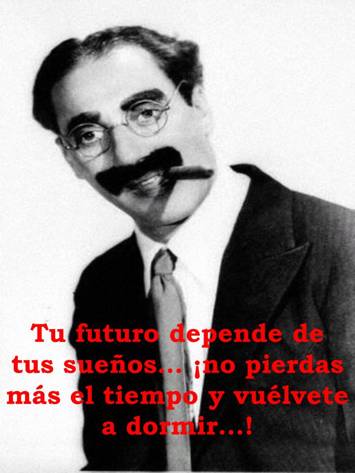 Tu futuro depende de tus sueños… ¡no pierdas más el tiempo y vuélvete a dormir...!