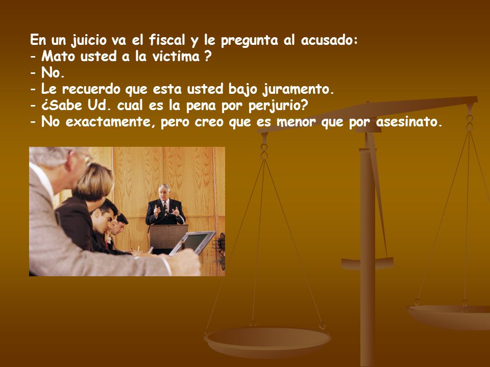 En un juicio va el fiscal y le pregunta al acusado: