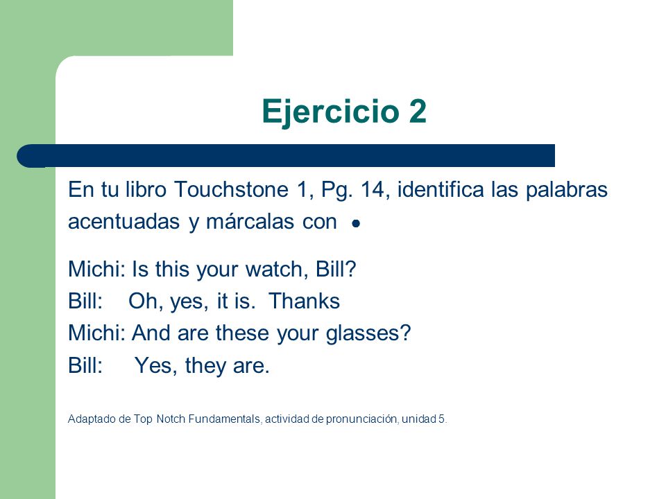 Ejercicio 2 En tu libro Touchstone 1, Pg. 14, identifica las palabras