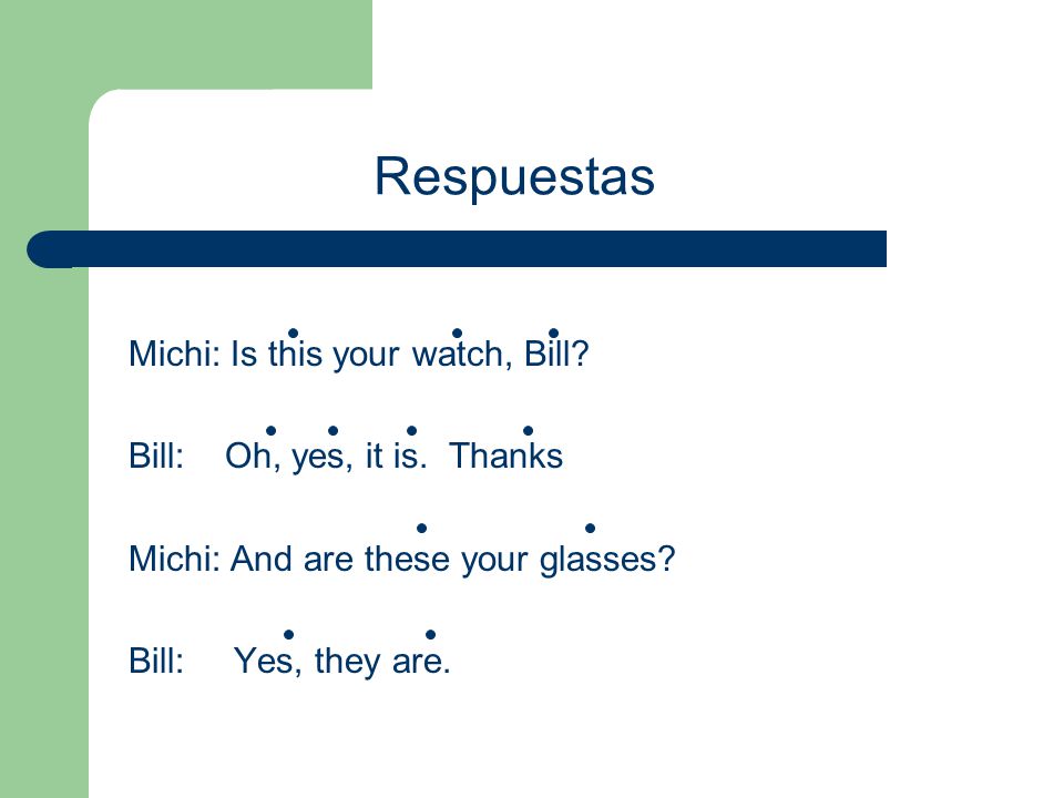 Respuestas Michi: Is this your watch, Bill