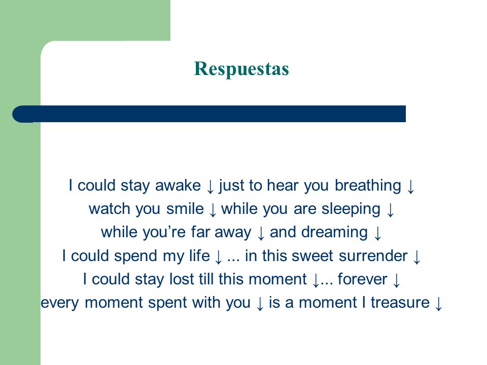 Respuestas I could stay awake ↓ just to hear you breathing ↓