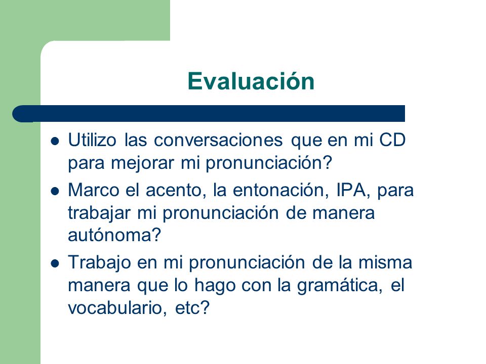 Evaluación Utilizo las conversaciones que en mi CD para mejorar mi pronunciación