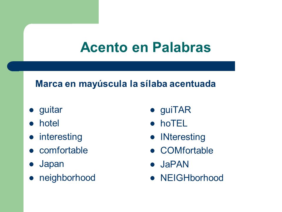 Acento en Palabras Marca en mayúscula la sílaba acentuada guiTAR hoTEL