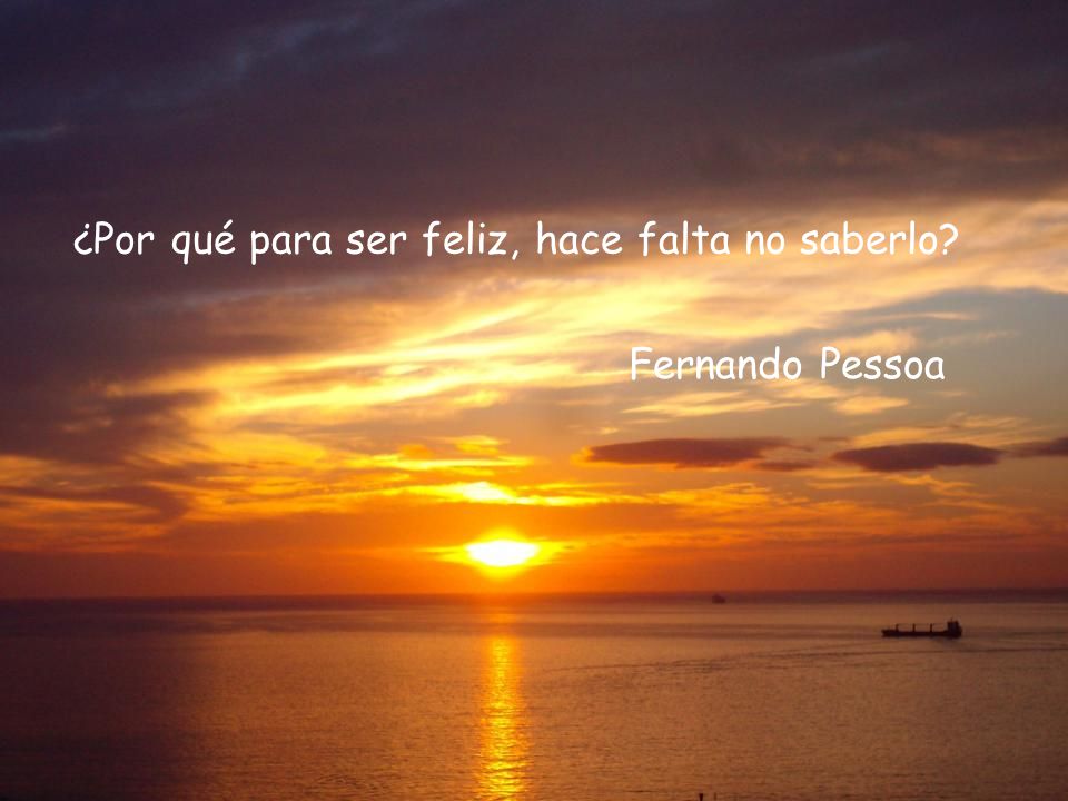 ¿Por qué para ser feliz, hace falta no saberlo
