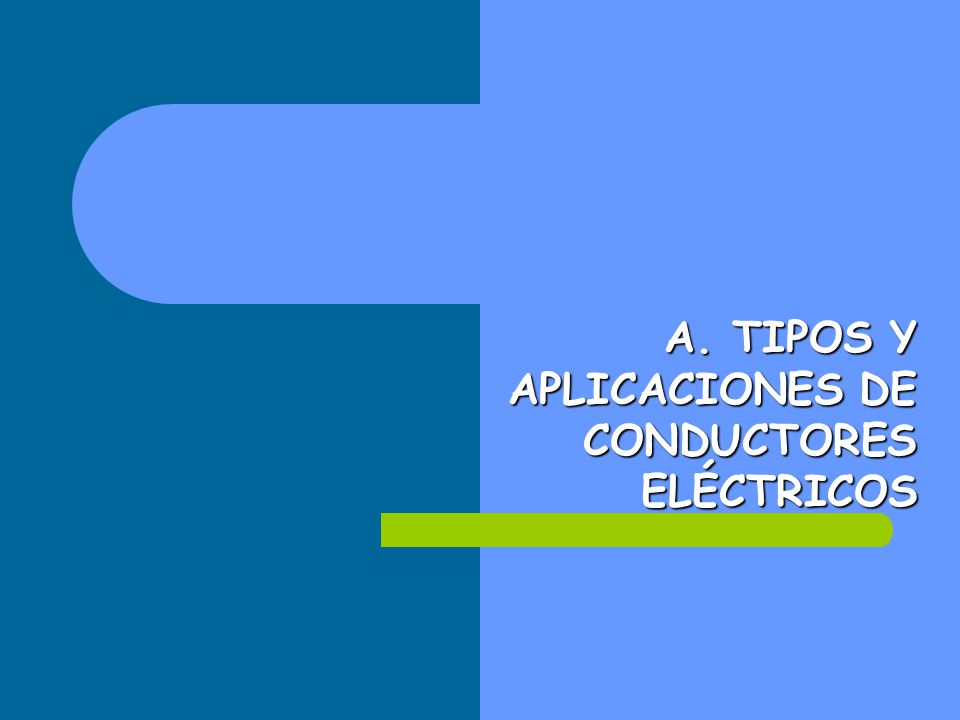A. TIPOS Y APLICACIONES DE CONDUCTORES ELÉCTRICOS