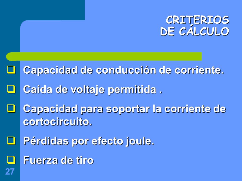 CRITERIOS DE CÁLCULO Capacidad de conducción de corriente. Caída de voltaje permitida . Capacidad para soportar la corriente de cortocircuito.