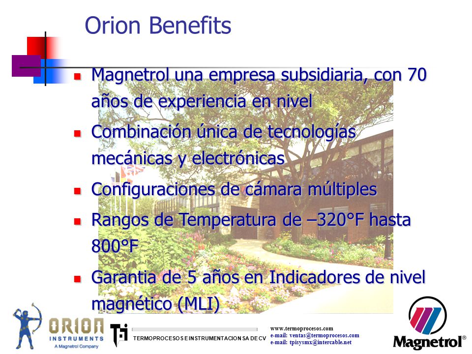 Orion Benefits Magnetrol una empresa subsidiaria, con 70 años de experiencia en nivel. Combinación única de tecnologías mecánicas y electrónicas.