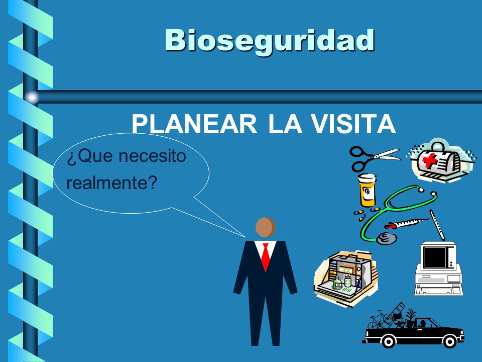 Bioseguridad PLANEAR LA VISITA ¿Que necesito realmente