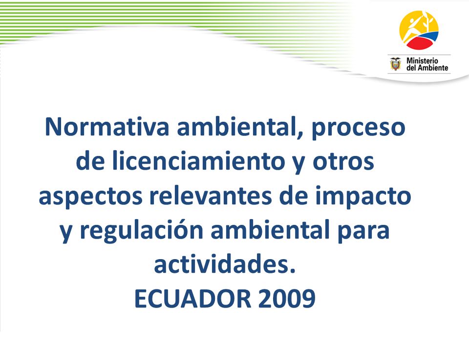Normativa ambiental, proceso de licenciamiento y otros aspectos relevantes de impacto y regulación ambiental para actividades.