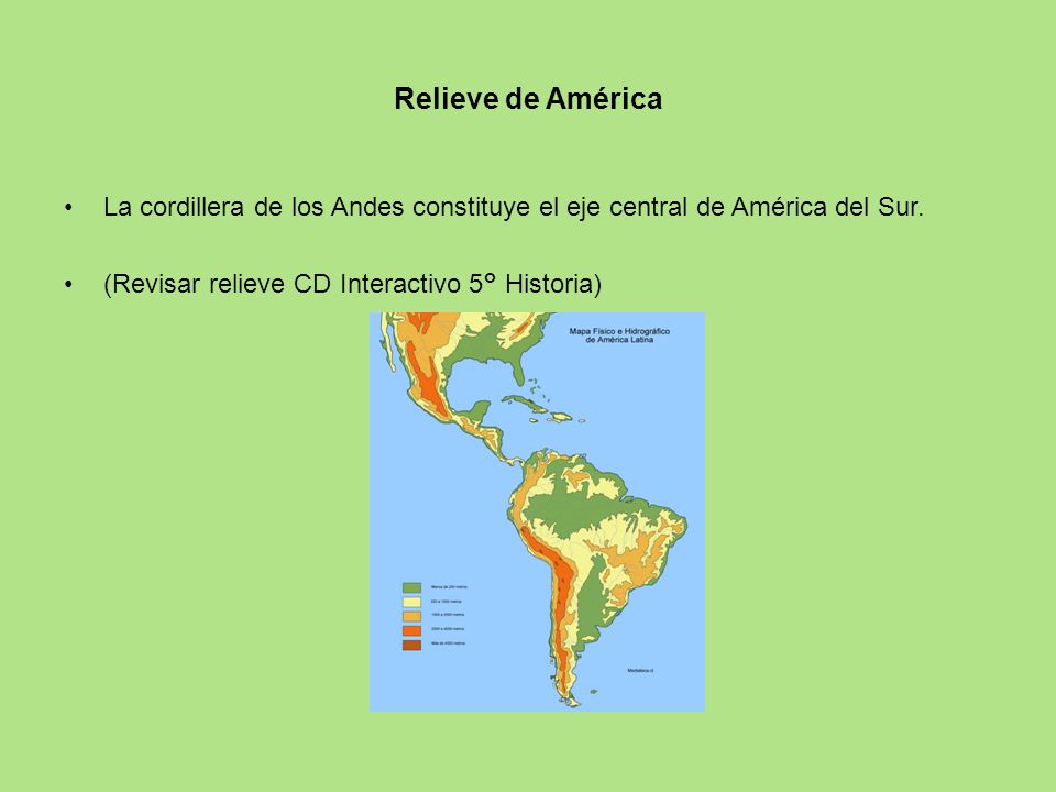 Relieve de América La cordillera de los Andes constituye el eje central de América del Sur.