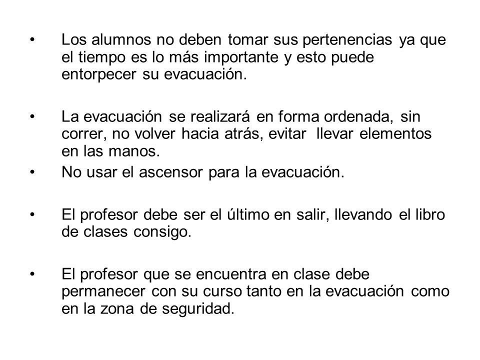 Los alumnos no deben tomar sus pertenencias ya que el tiempo es lo más importante y esto puede entorpecer su evacuación.
