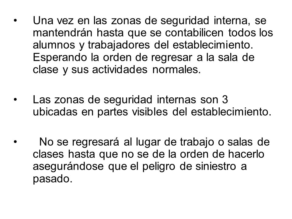 Una vez en las zonas de seguridad interna, se mantendrán hasta que se contabilicen todos los alumnos y trabajadores del establecimiento. Esperando la orden de regresar a la sala de clase y sus actividades normales.