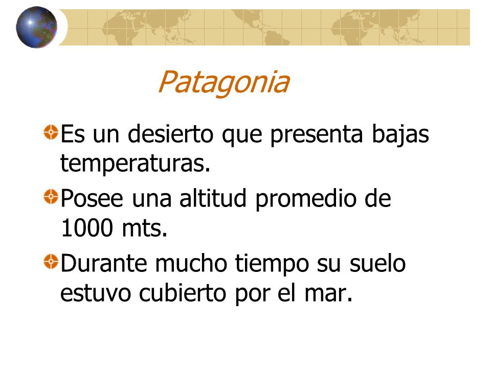 Patagonia Es un desierto que presenta bajas temperaturas.