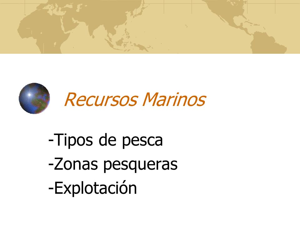 -Tipos de pesca -Zonas pesqueras -Explotación