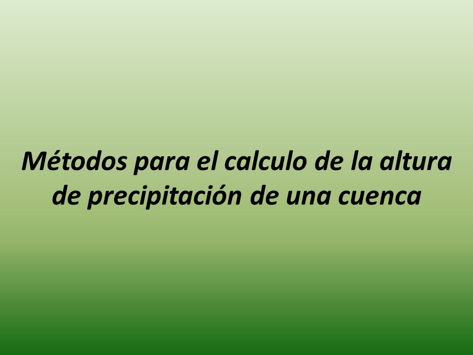 Métodos para el calculo de la altura de precipitación de una cuenca