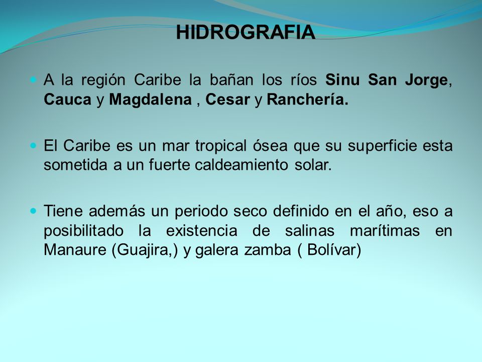 HIDROGRAFIA A la región Caribe la bañan los ríos Sinu San Jorge, Cauca y Magdalena , Cesar y Ranchería.