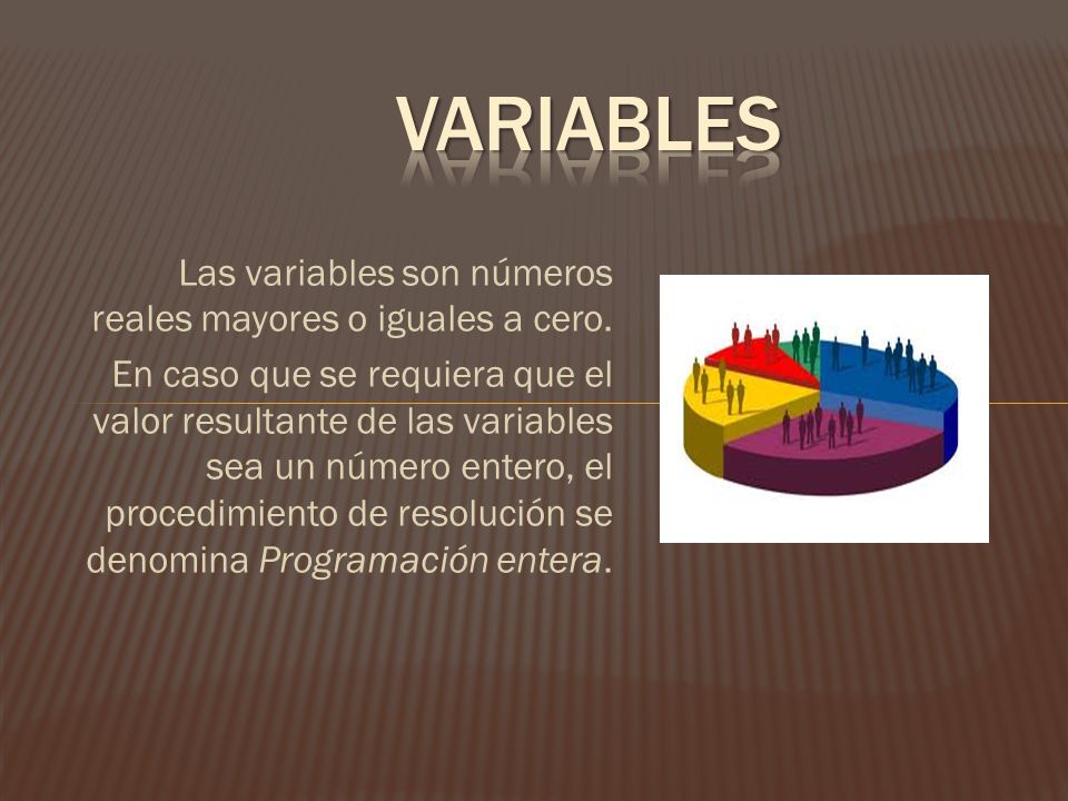 VARIABLES Las variables son números reales mayores o iguales a cero.