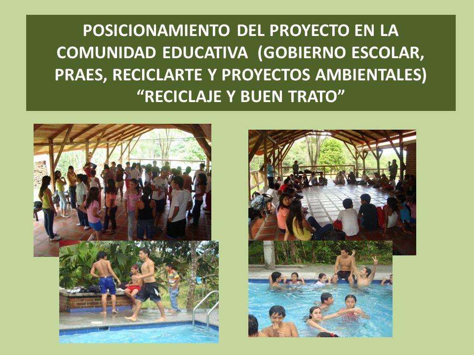 POSICIONAMIENTO DEL PROYECTO EN LA COMUNIDAD EDUCATIVA (GOBIERNO ESCOLAR, PRAES, RECICLARTE Y PROYECTOS AMBIENTALES) RECICLAJE Y BUEN TRATO