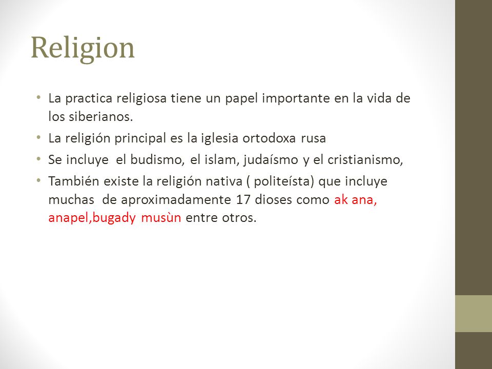 Religion La practica religiosa tiene un papel importante en la vida de los siberianos. La religión principal es la iglesia ortodoxa rusa.