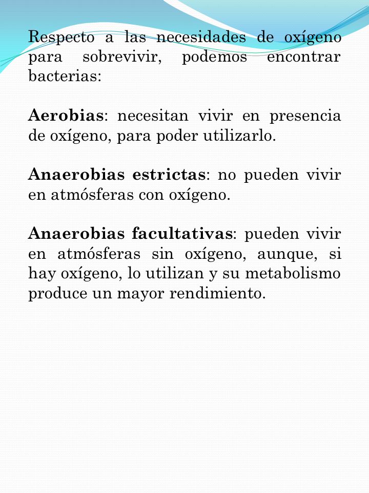 Respecto a las necesidades de oxígeno para sobrevivir, podemos encontrar bacterias:
