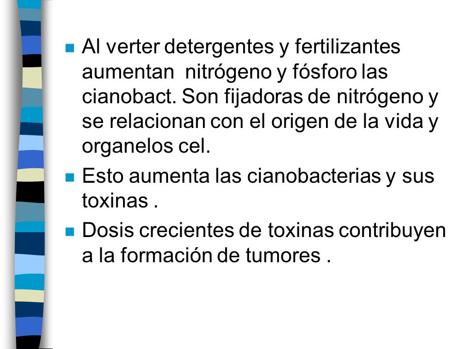 Al verter detergentes y fertilizantes aumentan nitrógeno y fósforo las cianobact. Son fijadoras de nitrógeno y se relacionan con el origen de la vida y organelos cel.