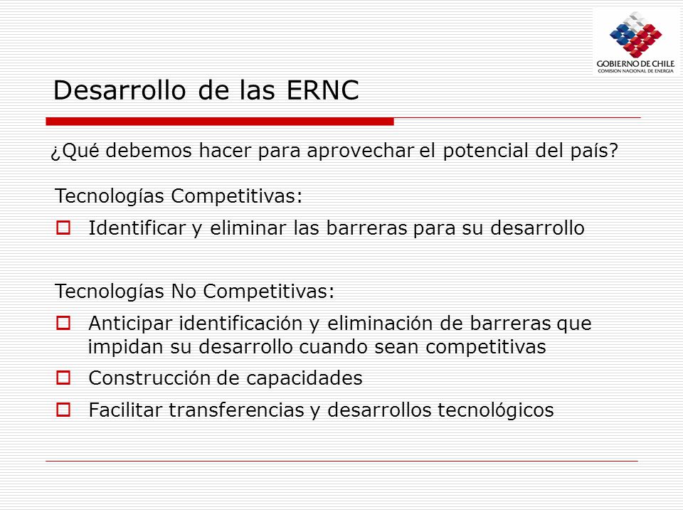 Desarrollo de las ERNC ¿Qué debemos hacer para aprovechar el potencial del país Tecnologías Competitivas: