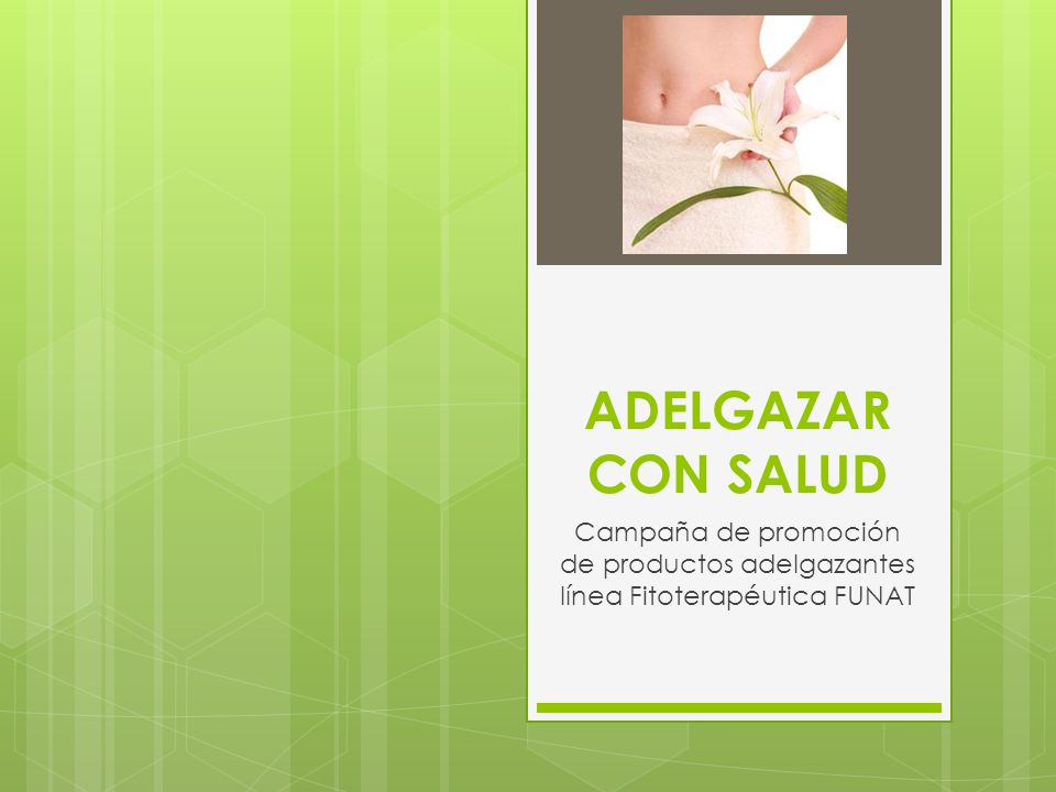 ADELGAZAR CON SALUD Campaña de promoción de productos adelgazantes línea Fitoterapéutica FUNAT