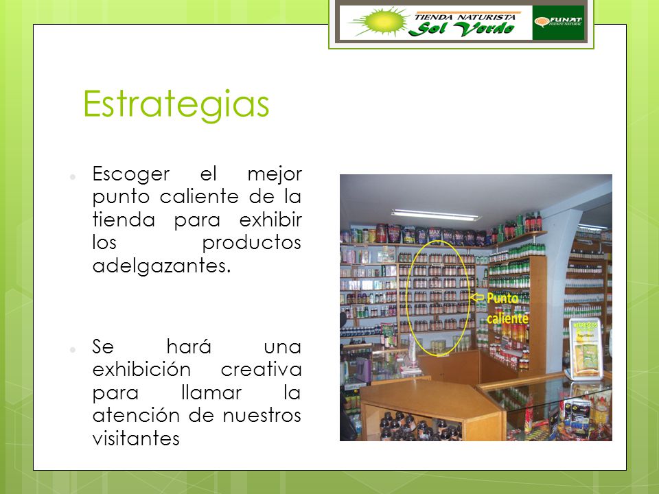 Estrategias Escoger el mejor punto caliente de la tienda para exhibir los productos adelgazantes.