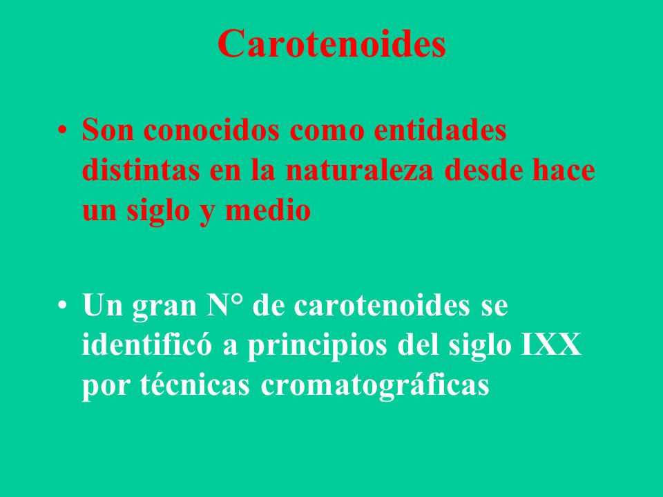 Carotenoides Son conocidos como entidades distintas en la naturaleza desde hace un siglo y medio.