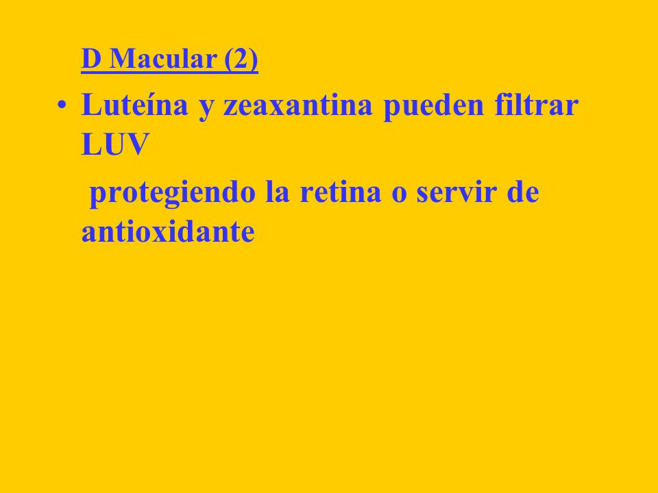 D Macular (2) Luteína y zeaxantina pueden filtrar LUV.