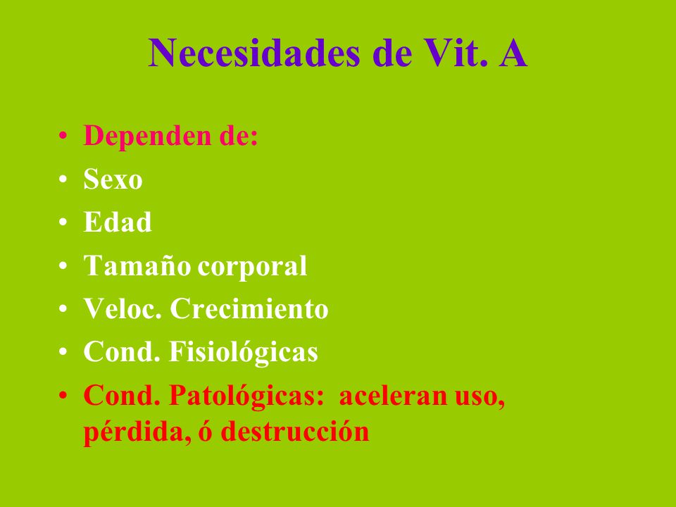 Necesidades de Vit. A Dependen de: Sexo Edad Tamaño corporal