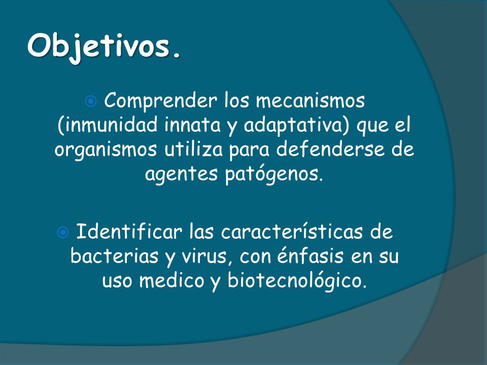 Objetivos. Comprender los mecanismos (inmunidad innata y adaptativa) que el organismos utiliza para defenderse de agentes patógenos.