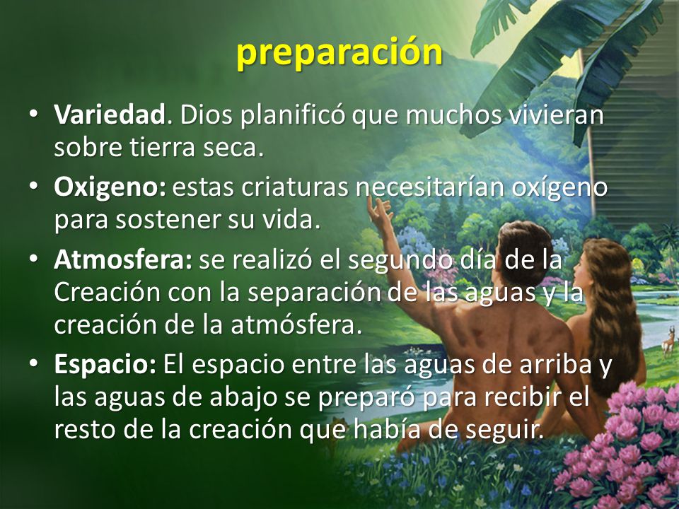 preparación Variedad. Dios planificó que muchos vivieran sobre tierra seca. Oxigeno: estas criaturas necesitarían oxígeno para sostener su vida.