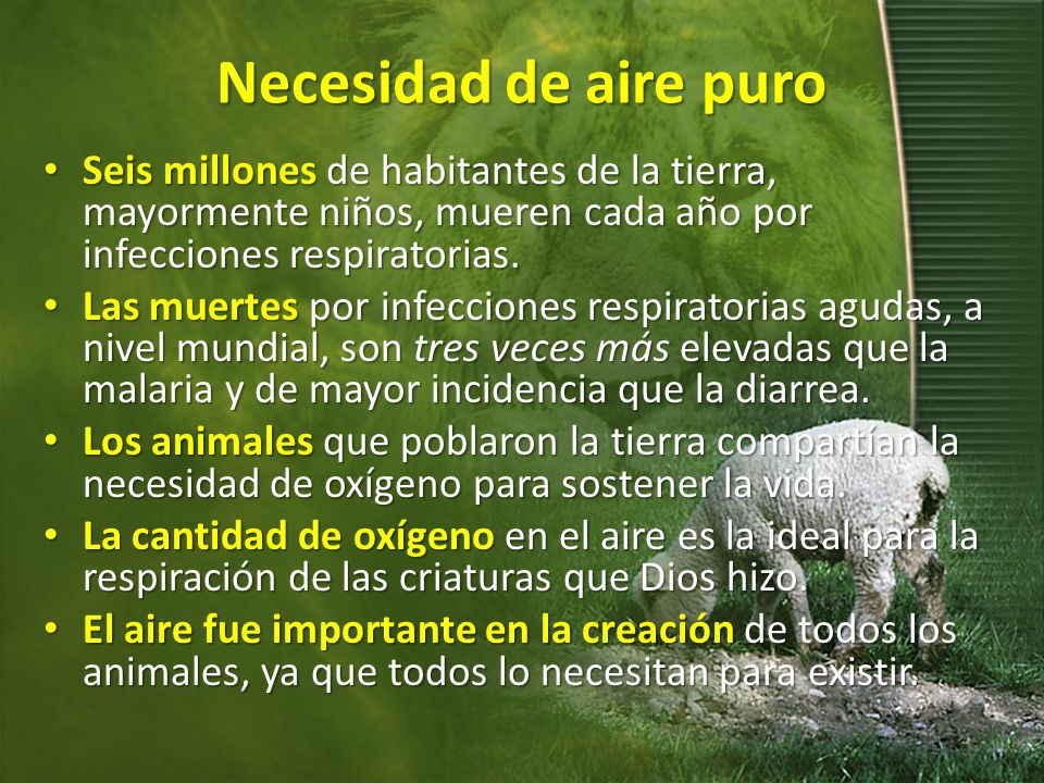 Necesidad de aire puro Seis millones de habitantes de la tierra, mayormente niños, mueren cada año por infecciones respiratorias.