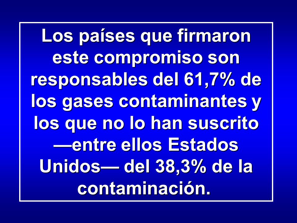 Los países que firmaron este compromiso son responsables del 61,7% de los gases contaminantes y los que no lo han suscrito —entre ellos Estados Unidos— del 38,3% de la contaminación.