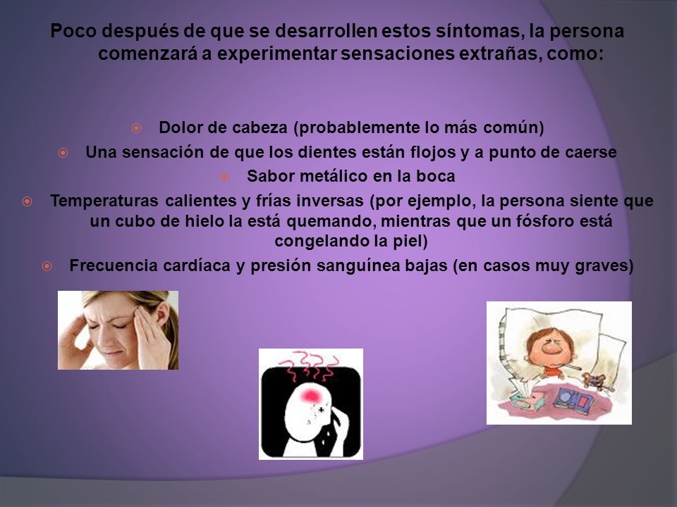 Poco después de que se desarrollen estos síntomas, la persona comenzará a experimentar sensaciones extrañas, como: