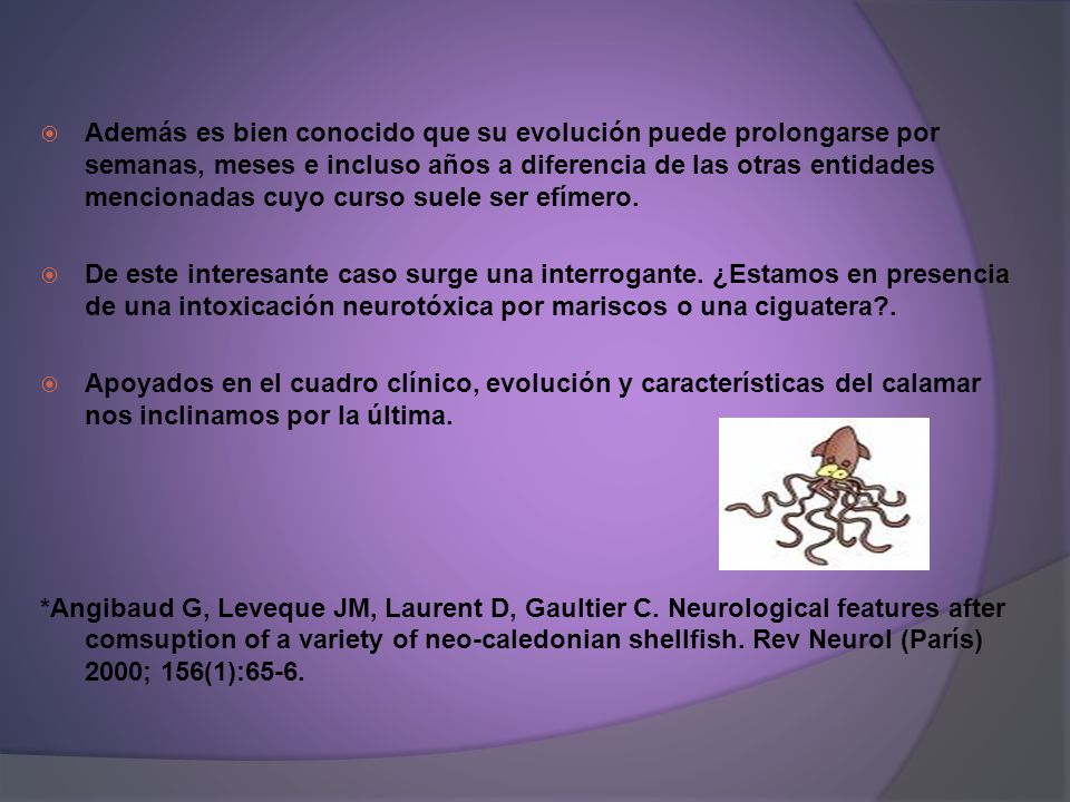 Además es bien conocido que su evolución puede prolongarse por semanas, meses e incluso años a diferencia de las otras entidades mencionadas cuyo curso suele ser efímero.