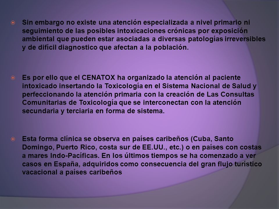 Sin embargo no existe una atención especializada a nivel primario ni seguimiento de las posibles intoxicaciones crónicas por exposición ambiental que pueden estar asociadas a diversas patologías irreversibles y de difícil diagnostico que afectan a la población.