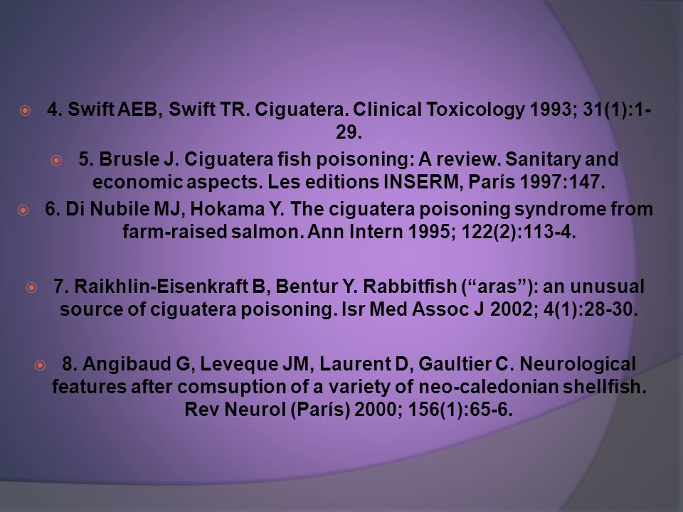 4. Swift AEB, Swift TR. Ciguatera. Clinical Toxicology 1993; 31(1):1-29.