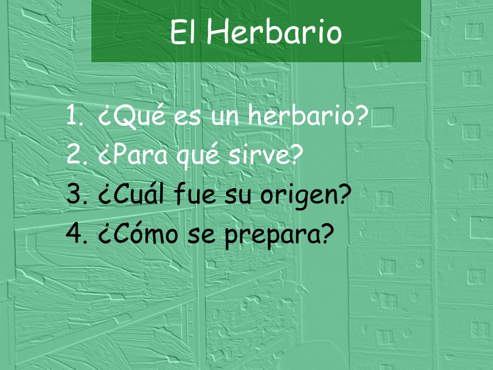 El Herbario ¿Qué es un herbario ¿Para qué sirve ¿Cuál fue su origen