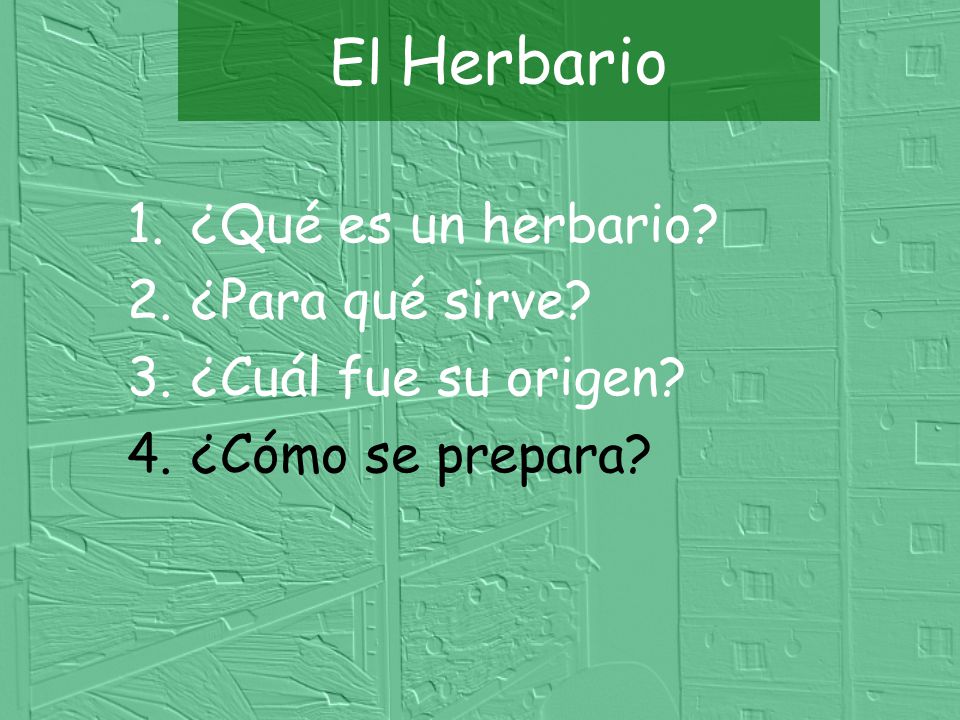 El Herbario ¿Qué es un herbario ¿Para qué sirve ¿Cuál fue su origen